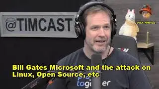 Bill Gates Microsoft and the attack on Linux, Open Source, etc, Timcast IRL, Tim Pool