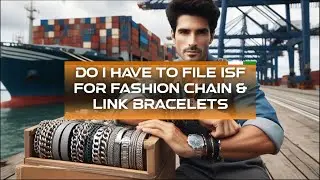 Do I Have To File ISF For Fashion Chain & Link Bracelets