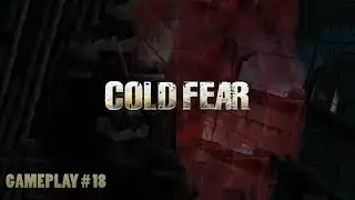 Cold Fear # Gameplay #18