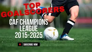 &ldquo;Every CAF Champions League Top Scorer 2015-2025 | Who Ruled Africa?