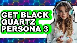 How to Get Black Quartz Persona 3 (full Guide)