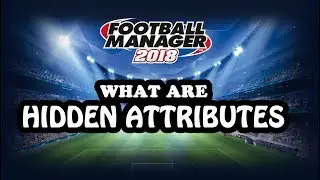 HIDDEN ATTRIBUTES IN FOOTBALL MANAGER | FM18 | FOOTBALL MANAGER 2018 BETA