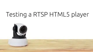 RTSP HTML5 player - testing