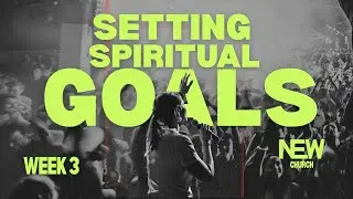 Setting Spiritual Goals | New Beginnings Series | N E W  Church