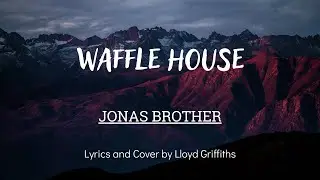 Waffle House - Jonas Brother Lyrics and Cover by Lloyd Griffiths #HitsLyricsss