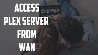 How To Access Plex Media Streaming Server From WAN
