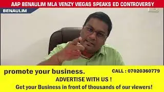 AAP BENAULIM MLA VENZY VIEGAS SPEAKS ED CONTROVERSY