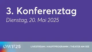 #OWF25 | 3. Konferenztag | 20. Mai 2025 | Hauptprogramm aus dem &bdquo;Theater am See&ldquo;