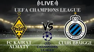 🔴FC Kairat Almaty vs Club Brugge | UEFA Champions League | Live Score