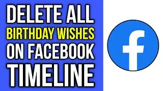 How To Delete All Birthday Wishes On Facebook Timeline