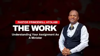 The Work | Pastor Princewill Afolabi
