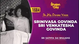 1684 - Srinivasa Govinda Sri Venkatesha Govinda | Baba Sings | Sri Sathya Sai Bhajans