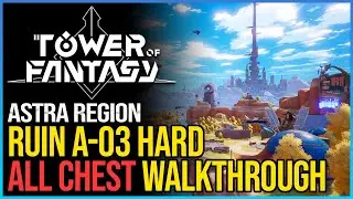 Hard Ruin A-03 Walkthrough Tower of Fantasy All Chests
