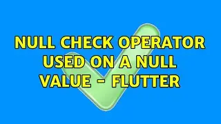 Null check operator used on a null value - Flutter