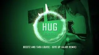 Beeetz and Tara Louise - Give Up (Alari Remix)