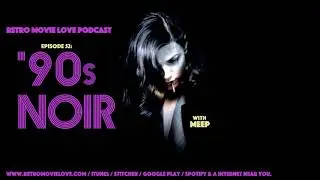 Retro Movie Love Podcast Episode 52: '90s Noir