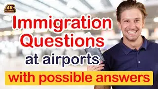 Immigration Questions at Airports - Customs Questions / Passport Control Questions with Answers