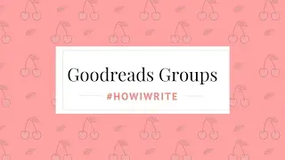 #HowIWrite: Goodreads Groups and Chat Threads