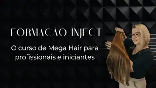 Sobre a Forma&ccedil;&atilde;o Inject - O curso de Mega Hair para profissionais e iniciantes