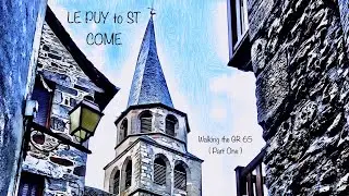 Explore the Beautiful French Pilgrimage Walk GR65 - Part 1: Le Puy to St. Come