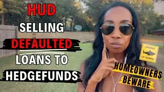 Homeowners Beware: HUD Selling Defaulted Loans to Hedge Funds! What You Should Know! #foreclosure