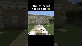 minecraft birch wood be like