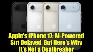Apple's iPhone 17: AI-Powered Siri Delayed, But Here's Why It's Not a Dealbreaker