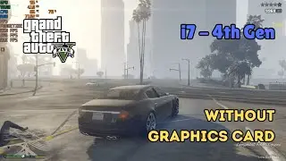 GTA 5 on i7 - 4th Gen without Graphics Card || 8GB RAM ||