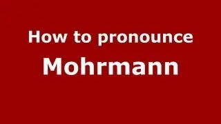 How to Pronounce Mohrmann - PronounceNames.com