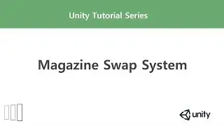 [Unity Tutorial] Magazine Swap System