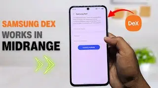 Your Samsung Midrange Phone Has DeX&hellip; But It&rsquo;s Hidden!