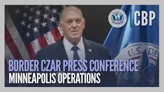 Border Czar Press Conference - Minneapolis Operations | CBP