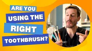 Do You Use the RIGHT Toothbrush for your Smile? Tips from a Dentist