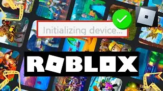 How To Fix Roblox Initializing Device