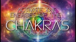 Activate The Energies Of The Chakras *Earth Star To Soul Star*
