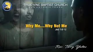 Job 1:6-12, Why Me....Why Not Me - Rev. Terry Yates.
