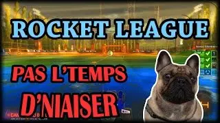 ROCKET LEAGUE | PAS L'TEMPS D'NIAISER