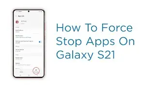 How to Force Stop App on Samsung Galaxy S21 | Kill App Processes