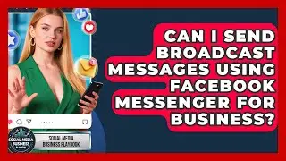 Can I Send Broadcast Messages Using Facebook Messenger For Business?