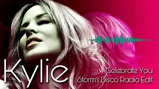 Kylie - Celebrate You ( Storm's Disco Radio Edit )