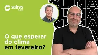 SAFRAS TV: Fevereiro vai ser de clima favorável no Brasil? Confira no 