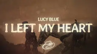 Lucy Blue - I Left My Heart (Lyrics)
