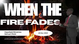 When The Fire Fades | December 28th, 2025 | Sunday Sermons #17