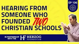 136 - Hearing From Keith Wilson Who Founded Two Christian Schools