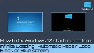 How to fix Windows 10 Startup problems | Infinite Loading | Automatic Repair Loop | Black screen