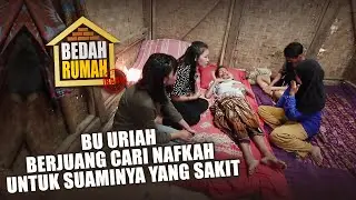 BEDAH RUMAH EPISODE 406 - Bu Uriah Berjuang Cari Nafkah untuk Suaminya yang Sakit