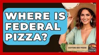 Where Is Federal Pizza? - Everything About Phoenix