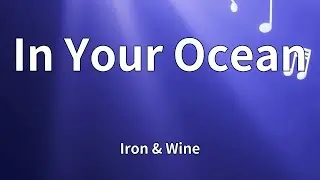 Iron & Wine - In Your Ocean (Lyrics)
