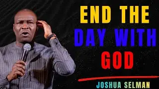 Closing the Day With God — Powerful Evening Prayer / Joshua Selman