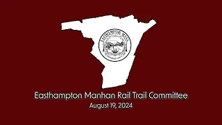 Easthampton Manhan Rail Trail Committee 8/19/24